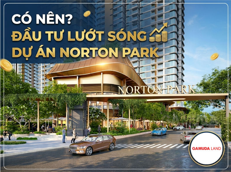 Có Nên Đầu Tư Lướt Sóng Dự Án Norton Park? Phân Tích Khách Quan Từ Dữ Liệu Thực Tế